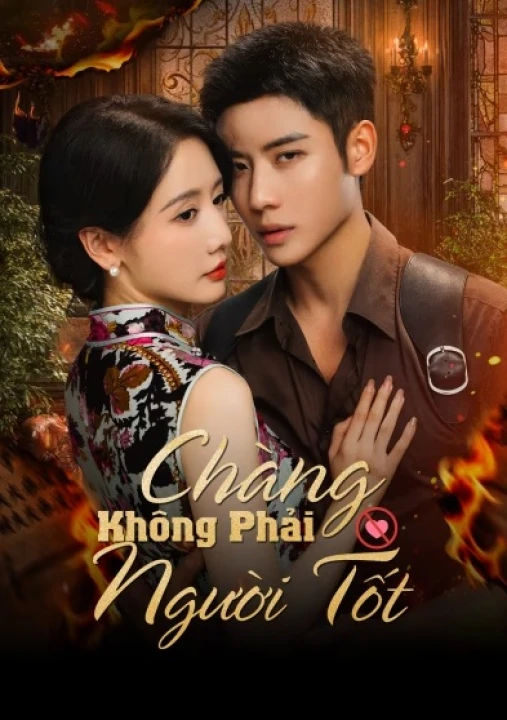 Chàng Không Phải Người Tốt 2025